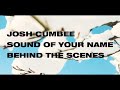 Josh Cumbee / Sound Of Your Name (Behind The Scenes)