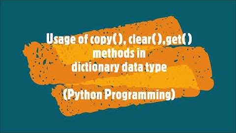 19-Usage of copy( ),clear( ),get( )methods in Dictionary data type