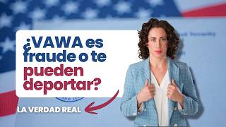 Vawa Te Puede Deportar? La Verdad Que Nadie Te Explica No Es Fraude