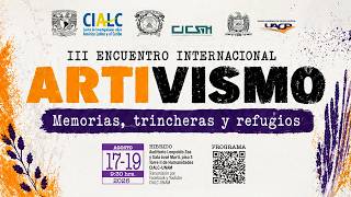III Encuentro Internacional ARTIVISMO Memorias trincheras y refugios