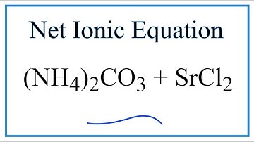 How to Write the Net Ionic Equation for (NH4)2CO3 + SrCl2 = NH4Cl + SrCO3