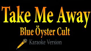 Blue Öyster Cult - Take Me Away (Karaoke)