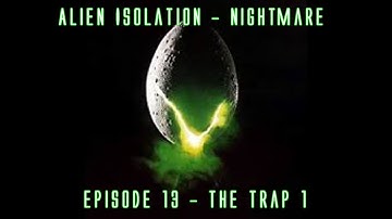 Alien Isolation 100% Nightmare Walkthrough - Episode 13 - The Trap