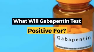 What Will Gabapentin Test Positive For?