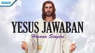 Yesus Jawaban - Hosana Singers