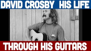 David Crosby - RIP His Life Through His Guitars....