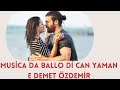 Music By Can Yaman And Demet Ozdemir