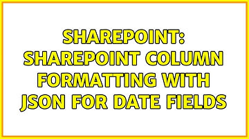 Sharepoint: SharePoint column formatting with json for date fields (3 Solutions!!)