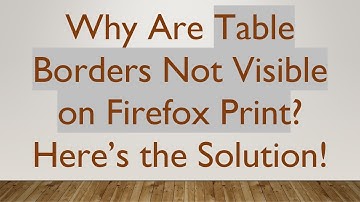Why Are Table Borders Not Visible on Firefox Print? Here’s the Solution!