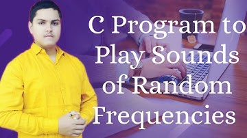 C Program To Play a Sound of Random Frequencies.