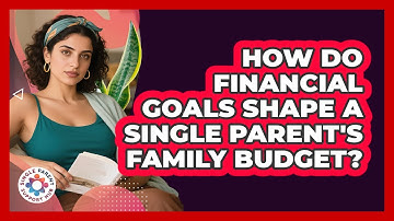 How Do Financial Goals Shape A Single Parent