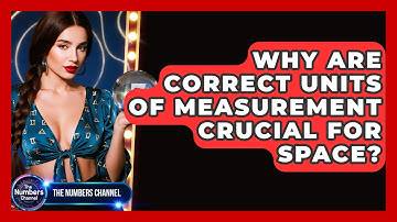 Why Are Correct Units Of Measurement Crucial For Space? - The Numbers Channel