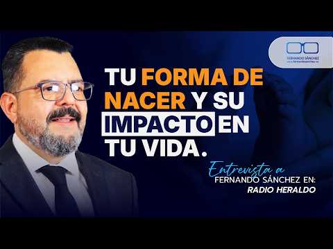 HOW YOU WERE BORN AND ITS IMPACT ON YOUR LIFE | HERALDO RADIO INTERVIEW WITH FERNANDO SÁNCHEZ