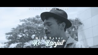 Wizz Baker - Ko Lanjut - [Official M/V]