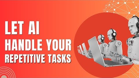 Let AI Handle Your Repetitive Tasks – Boost Productivity and Efficiency