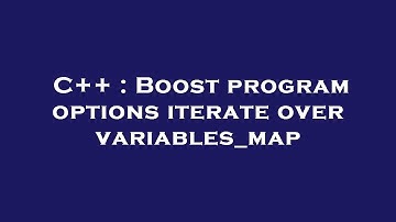 C++ : Boost program options iterate over variables_map