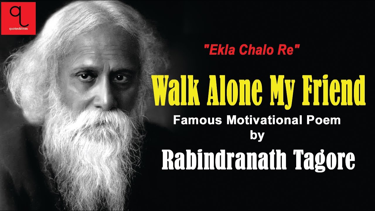 Walk Alone  Ekla Cholo Re  Rabindranath Tagore  Tagore Songs  Tagore Poems  Motivational Poems