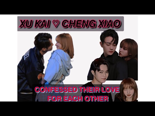 Xu Kai & Cheng Xiao confessed their love for each other ❤ class=