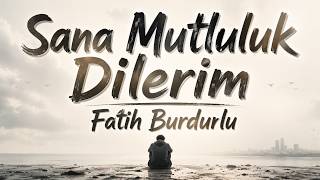 Fatih Burdurlu - Sana Mutluluk Dilerim