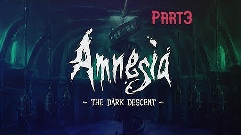 Amnesia The Dark Descent Part 3 PC Playthrough Gameplay FullGame