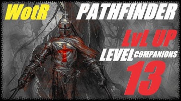 Pathfinder: WotR - Level up 13 - Companions and decisions - Multiclass deep dive with commentary