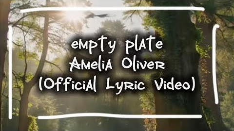 Amelia Oliver- empty plate (Official Lyric Video)