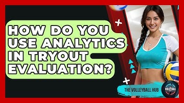 How Do You Use Analytics In Tryout Evaluation? - The Volleyball Hub