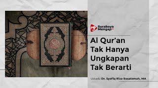 Al Qur’an Tak Hanya Ungkapan Tak Berarti - Ustadz Dr. Syafiq Riza Basalamah, MA