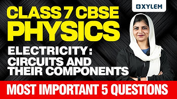 Class 7 CBSE Chemistry | Electricity: Circuits and Their Components | Xylem Class 7 CBSE