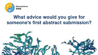 NS 2022 Abstract Submission: What advice would you give for someone’s first abstract submission?
