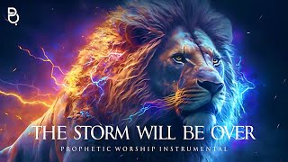 The Storm Will Be Over Prophetic Worship Music Instrumental