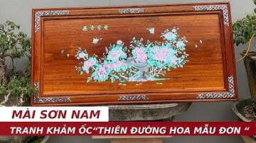 Cách Làm Nghề Đồ Gỗ Khảm Ốc , Mài Sơn Nam Bức Tranh Thiên Đường Hoa Mẫu Đơn | Khảm Ốc Đẹp