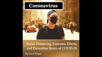 Coronavirus: Social Distancing, Economic Effects, and Prevention Basics of COVID-19 - David Rogue