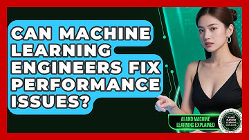 Can Machine Learning Engineers Fix Performance Issues? - AI and Machine Learning Explained