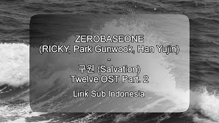 ZEROBASEONE (리키, 박건욱, 한유진) - 구원 (Salvation) Twelve OST Part. 2 | Lirik Terjemahan Bahasa Indonesia