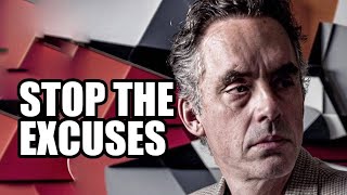 STOP THE EXCUSES - Jordan Peterson (Best Motivational Speech)