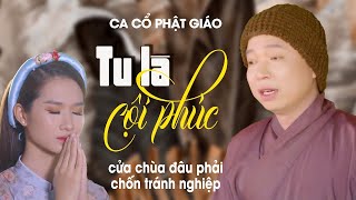 Ca Cổ Phật Giáo Hay Và Ý Nghĩa Nhất Nghe Mà Thấm Thía ❤️ Vọng Cổ Tu Là Cội Phúc - Thanh Nhường