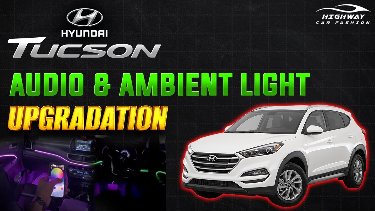 Hyundai TUCSON Audio & Ambient Light Upgradation - YouTube