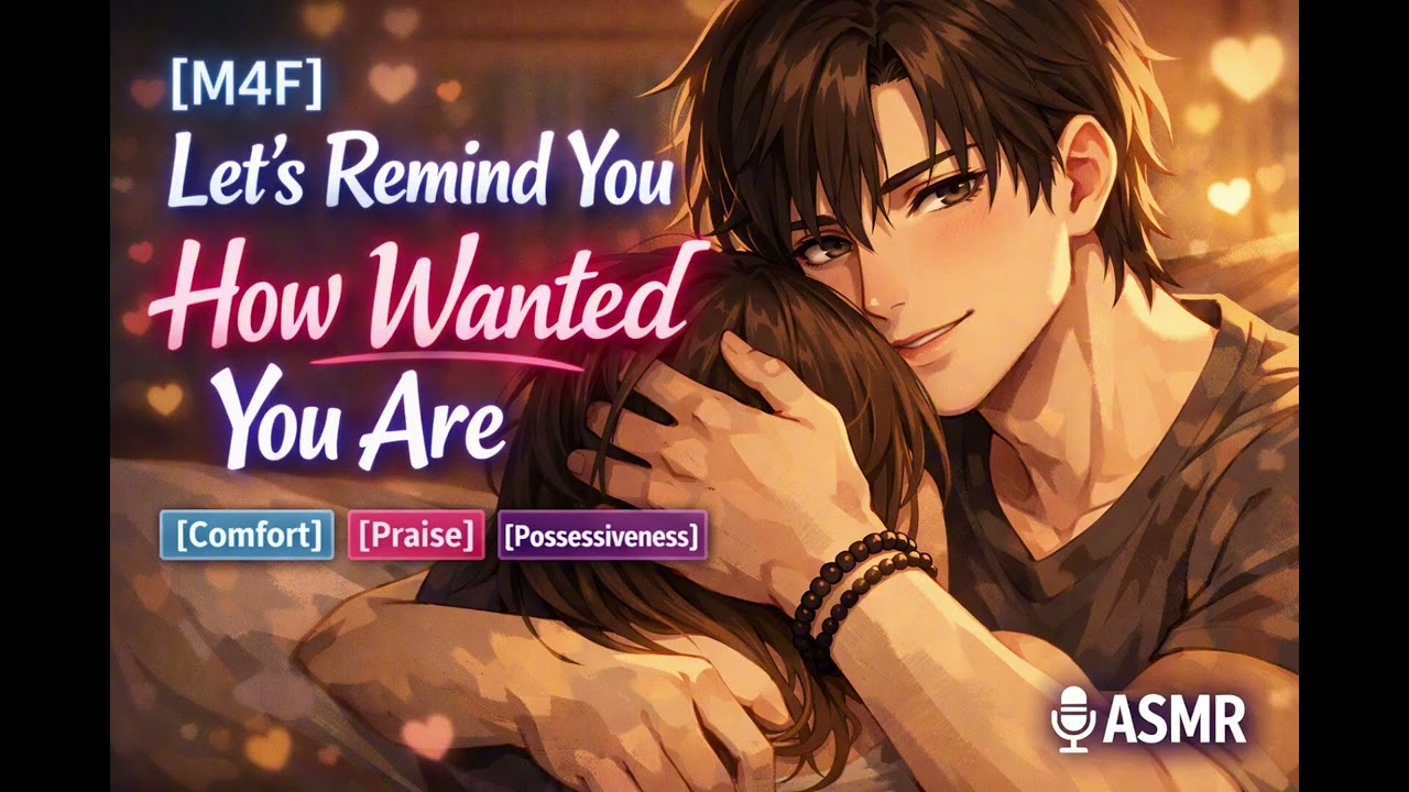 [M4F] Let's Remind You How Wanted You Are [comfort] [praise][established relationship]