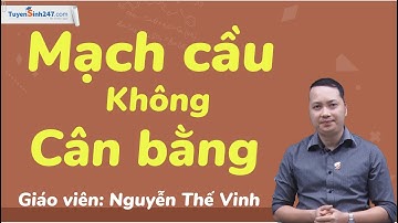 Mạch cầu không cân bằng – Vật Lí 9 – Thầy Nguyễn Thế Vinh