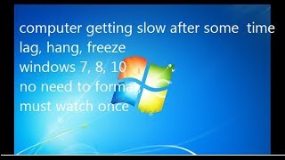 computer getting slow after some time, lag hang freeze win 7 8 10, no need to format