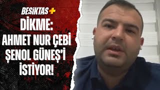 Sercan Dikme: “Ahmet Nur Çebi Şenol Güneş’i İstiyor”