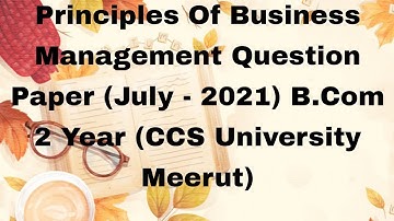 Principles Of Business Management Question Paper (July - 2021) B.Com 2 Year (CCS University Meerut)