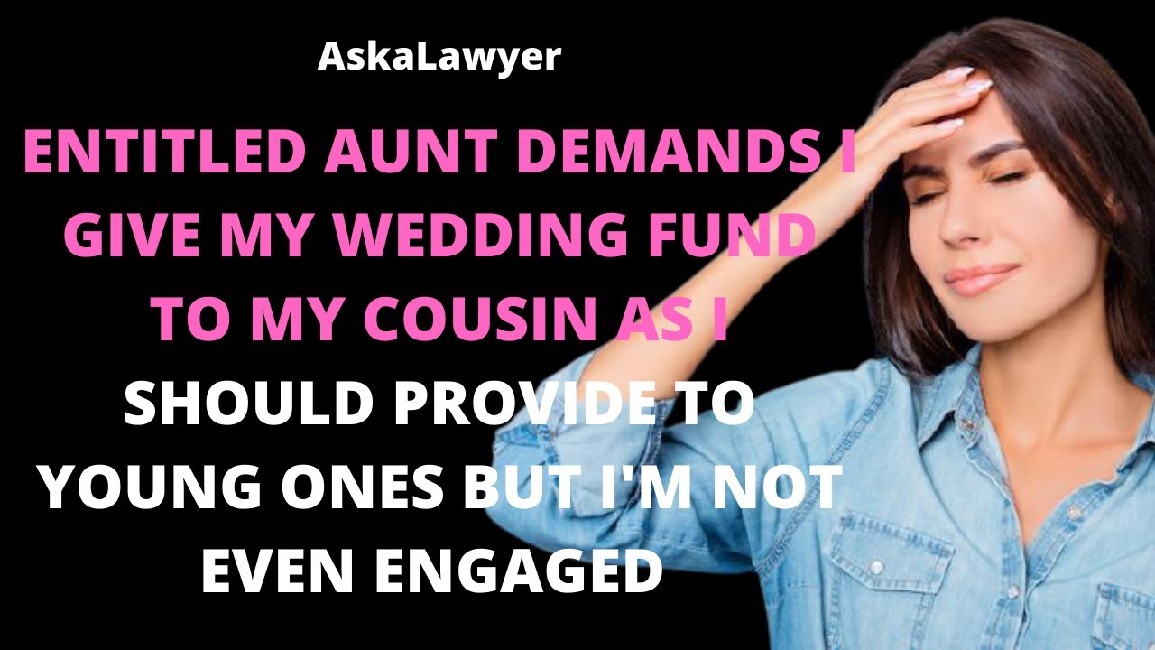 Entitled aunt demands I give my wedding fund to my cousin as I should provide to the young ones