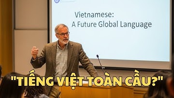 Giáo sư Mỹ tuyên bố: Tiếng Việt sẽ là ngôn ngữ có ảnh hưởng toàn cầu trong tương lai