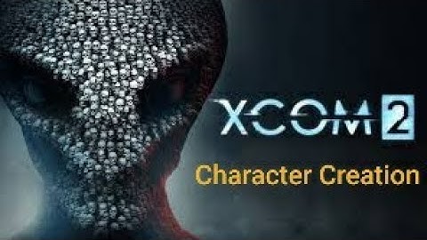 XCom 2 Episode 0: Character Creation