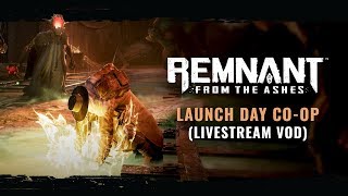 Launch Day Co-op EU Livestream VOD | Remnant: From the Ashes