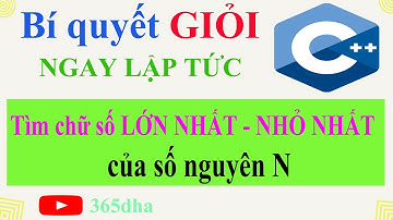 #31.Bí quyết GIỎI C++ NGAY LẬP TỨC: Tìm chữ số LỚN NHẤT (NHỎ NHẤT) của số nguyên dương N