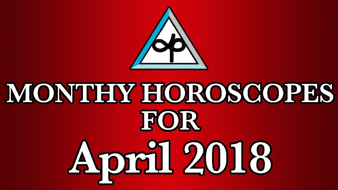 Monthly Horoscope April Monthly Horoscopes 2018 YouTube