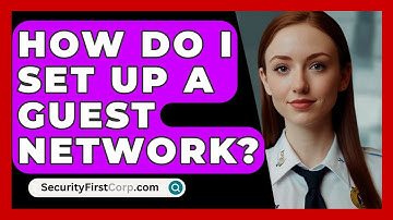 How Do I Set Up A Guest Network? - SecurityFirstCorp.com